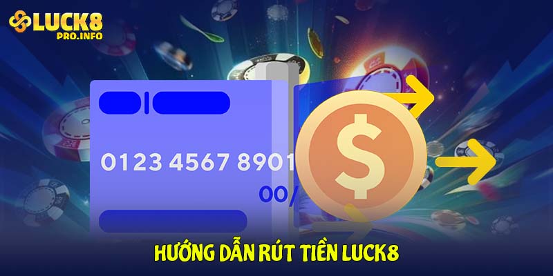 Hướng dẫn rút tiền LUCK8 