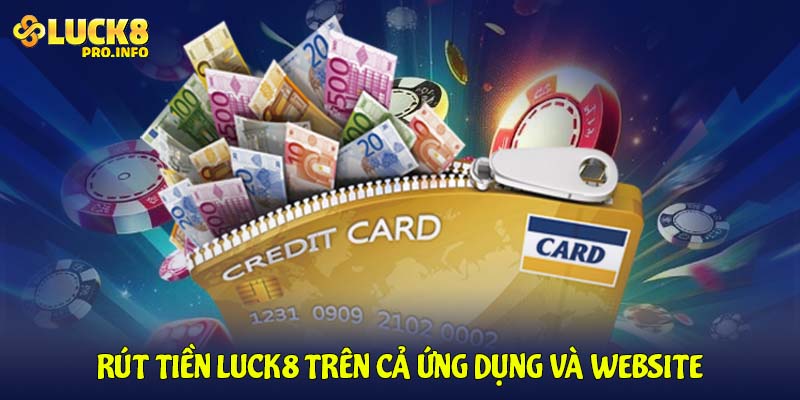 Rút tiền LUCK8 trên cả ứng dụng và Website