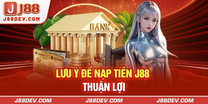 5 lưu ý để nạp tiền J88 thành công