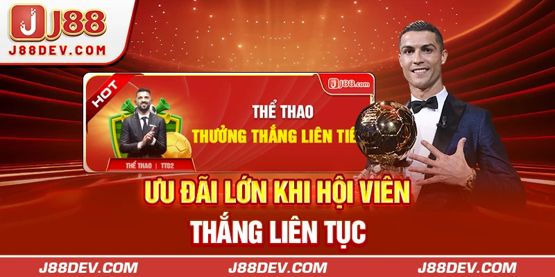 Ưu đãi lớn khi hội viên thắng liên tục