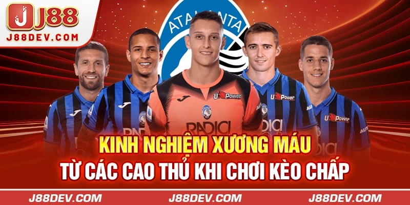 Kinh nghiệm xương máu từ các cao thủ khi chơi kèo chấp