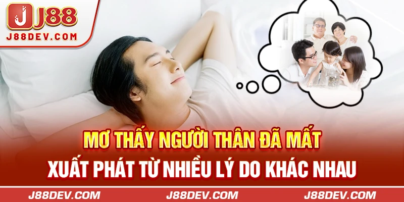 Mơ thấy người thân đã mất xuất phát từ nhiều lý do khác nhau 