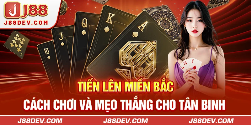 Bí kíp đánh bài tiến lên miền Bắc luôn thắng